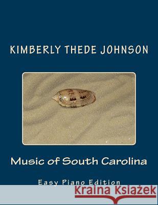 Music of South Carolina: Easy Piano Edition Kimberly Thede Johnson 9781515250142 Createspace Independent Publishing Platform - książka