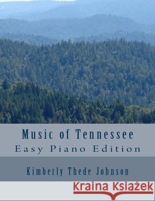 Music of Tennessee: Easy Piano Edition Kimberly Thede Johnson 9781502327840 Createspace Independent Publishing Platform - książka