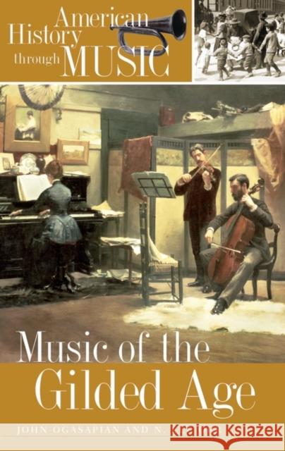 Music of the Gilded Age John Ogasapian N. Lee Orr 9780313335525 Greenwood Press - książka