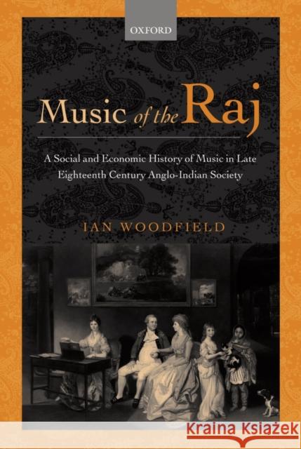 Music of the Raj: A Social and Economic History of Music in Late Eighteenth Century Anglo-Indian Society Woodfield, Ian 9780198164333 OXFORD UNIVERSITY PRESS - książka