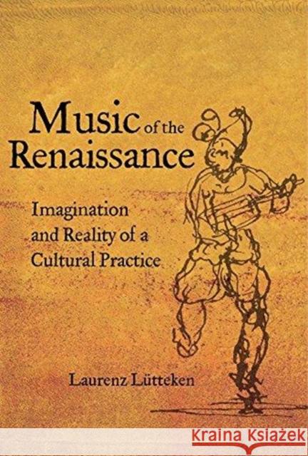 Music of the Renaissance: Imagination and Reality of a Cultural Practice Laurenz Lutteken James Steichen Christopher Reynolds 9780520297906 University of California Press - książka