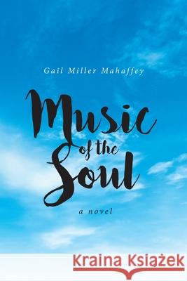 Music of the Soul Gail Miller Mahaffey 9781636303185 Covenant Books - książka