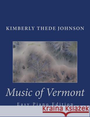 Music of Vermont: Easy Piano Edition Kimberly Thede Johnson 9781517415297 Createspace Independent Publishing Platform - książka