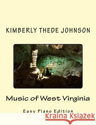 Music of West Virginia: Easy Piano Edition Kimberly Thede Johnson 9781515074533 Createspace Independent Publishing Platform - książka