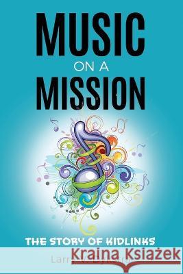 Music on a Mission: The KidLinks Story Larry V Dykstra 9781948903714 Inspired Forever Books - książka