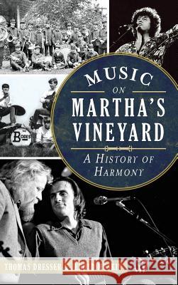 Music on Martha's Vineyard: A History of Harmony Thomas Dresser Jerold Muskin 9781540211057 History Press Library Editions - książka