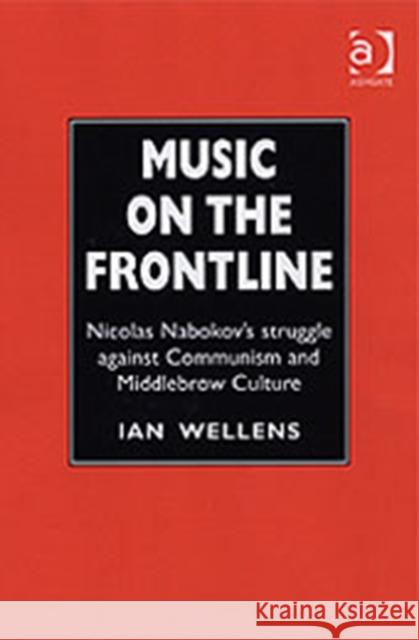 Music on the Frontline: Nicolas Nabokov's Struggle Against Communism and Middlebrow Culture Wellens, Ian 9780754606352 Ashgate Publishing Limited - książka