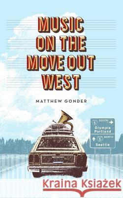 Music On The Move Out West Gonder, Matthew 9780985200213 Matthew Gonder - książka