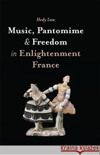 Music, Pantomime and Freedom in Enlightenment France Hedy Law 9781783275601 Boydell Press - książka