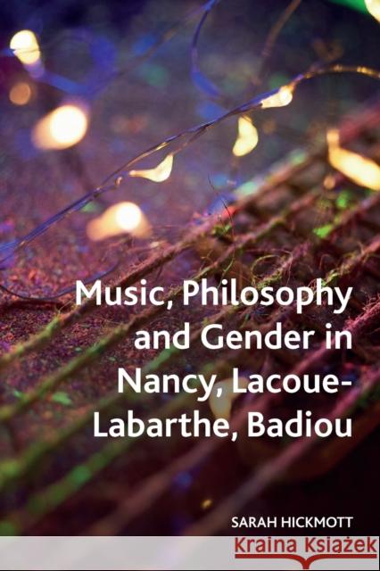 Music, Philosophy and Gender in Nancy, Lacoue-Labarthe, Badiou Sarah Hickmott 9781474458320 Edinburgh University Press - książka