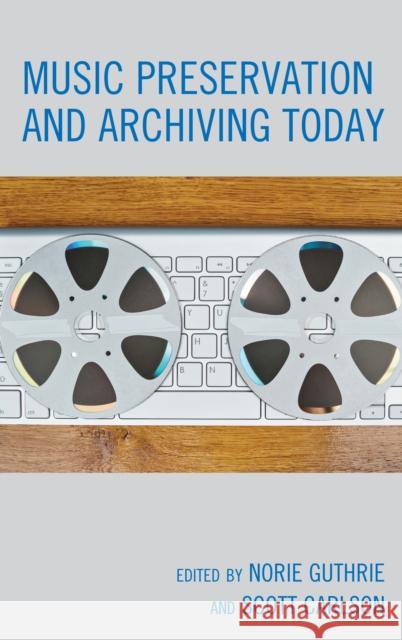 Music Preservation and Archiving Today Norie Guthrie Scott Carlson 9781538102947 Rowman & Littlefield Publishers - książka