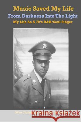 Music Saved My LIfe: From Darkness into the Light, My Life as a 70's R&B / Soul Singer Bell, Ollan Christopher 9780998795003 Ollan Bell - książka