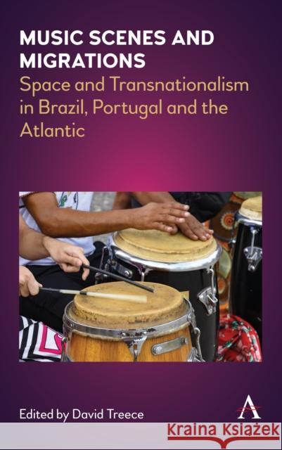 Music Scenes and Migrations: Space and Transnationalism in Brazil, Portugal and the Atlantic David Treece 9781785273841 Anthem Press - książka