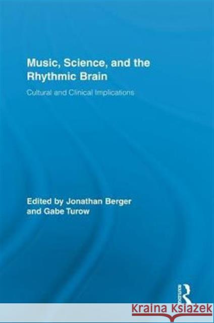 Music, Science, and the Rhythmic Brain: Cultural and Clinical Implications Berger, Jonathan 9780415709484 Routledge - książka