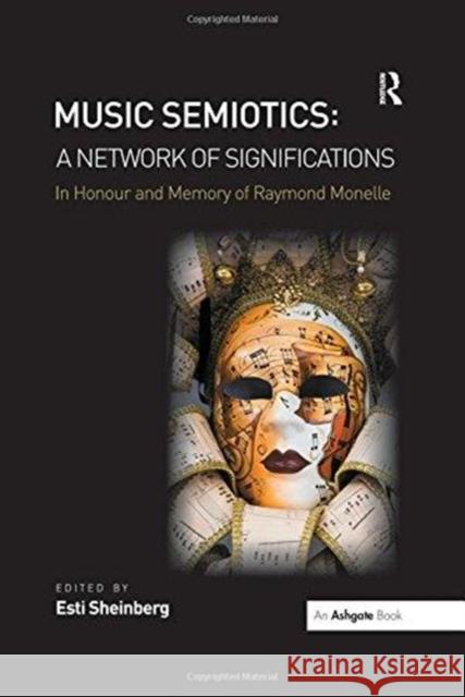 Music Semiotics: A Network of Significations: In Honour and Memory of Raymond Monelle Dr. Esti Sheinberg   9781138270749 Routledge - książka