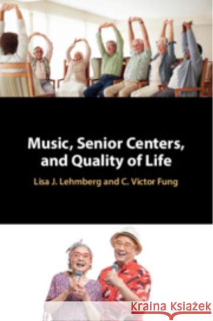 Music, Senior Centers, and Quality of Life C. Victor (University of South Florida) Fung 9781009164351 Cambridge University Press - książka