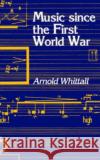 Music Since the First World War Arnold Whittall 9780198165330 Oxford University Press