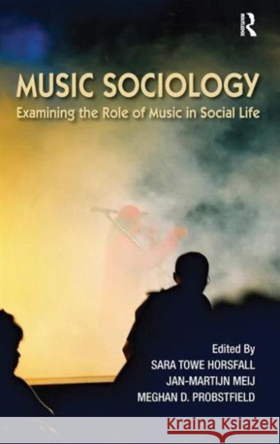 Music Sociology : Examining the Role of Music in Social Life Sara Horsfall Jan-Martijn Meij Meghan Probstfield 9781612053127 Paradigm Publishers - książka