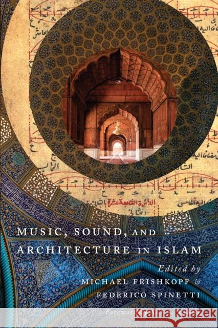 Music, Sound, and Architecture in Islam Michael Frishkopf Federico Spinetti Ali Asani 9781477312469 University of Texas Press - książka