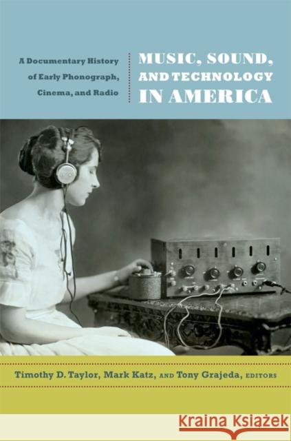 Music, Sound, and Technology in America: A Documentary History of Early Phonograph, Cinema, and Radio Taylor, Timothy D. 9780822349273 Duke University Press - książka