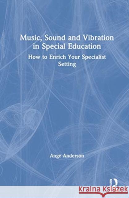 Music, Sound and Vibration in Special Education: How to Enrich Your Specialist Setting Ange Anderson 9780367708283 Routledge - książka