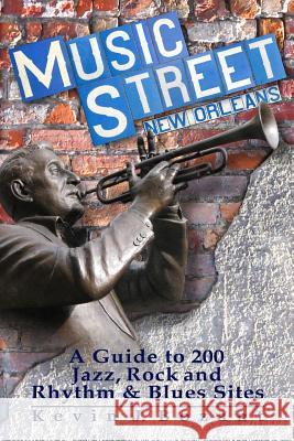 Music Street New Orleans: A Guide to 200 Jazz, Rock and Rhythm & Blues Sites Kevin J. Bozant 9781484944998 Createspace - książka