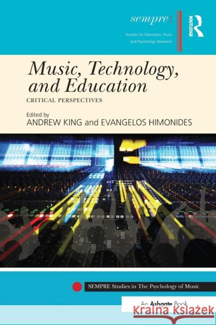 Music, Technology, and Education: Critical Perspectives Andrew King Evangelos Himonides 9781138505025 Routledge - książka