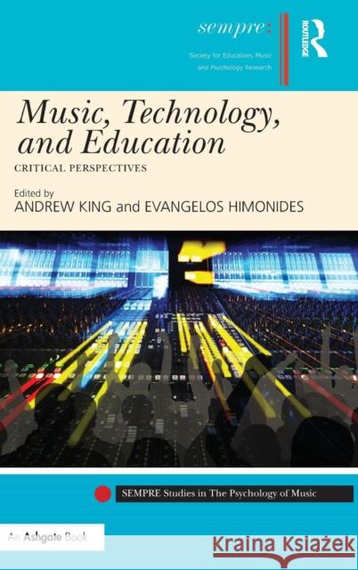 Music, Technology, and Education: Critical Perspectives Dr Andrew King Evangelos Himonides Professor Graham Welch 9781472426208 Ashgate Publishing Limited - książka