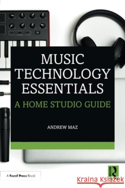 Music Technology Essentials: A Home Studio Guide Andrew Maz 9781032384542 Taylor & Francis Ltd - książka
