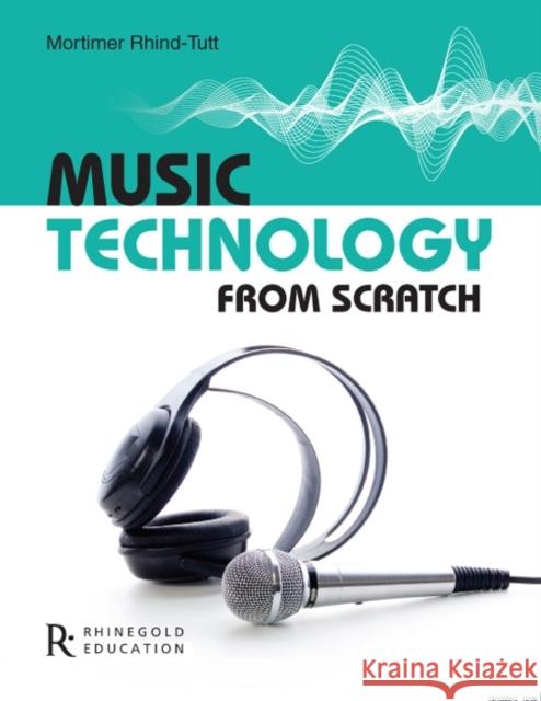 Music Technology From Scratch Mortimer Rhind-Tutt 9781906178864  - książka