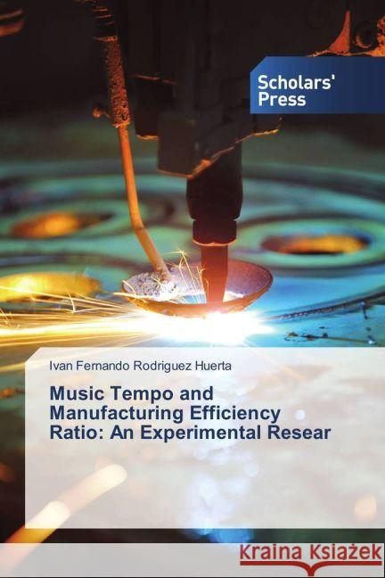 Music Tempo and Manufacturing Efficiency Ratio: An Experimental Resear Rodriguez Huerta, Ivan Fernando 9783330651937 Scholar's Press - książka