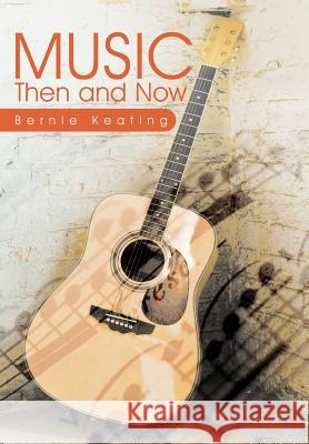 Music: Then and Now Keating, Bernie 9781467040396 Authorhouse - książka