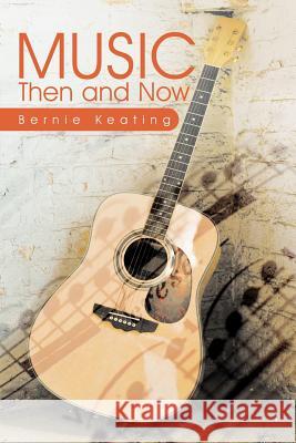 Music: Then and Now Keating, Bernie 9781467040402 Authorhouse - książka