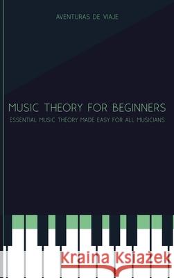 Music Theory for Beginners: Essential Music Theory Made Easy for All Musicians Aventuras Viaje 9781922649089 SF Nonfiction Books - książka