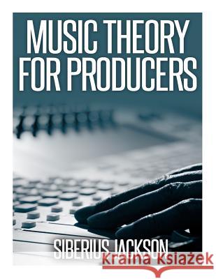 Music Theory for Producers Siberius Jackson 9781499243826 Createspace - książka