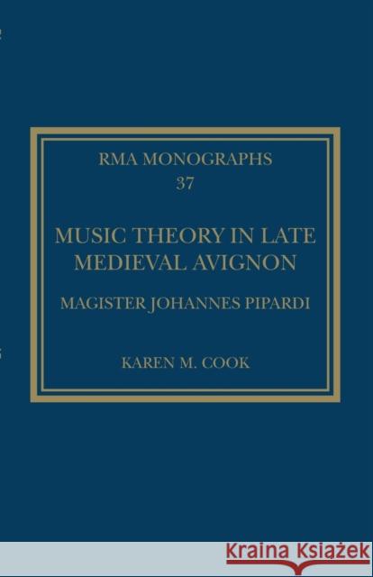 Music Theory in Late Medieval Avignon: Magister Johannes Pipardi Karen M. Cook 9780367691301 Taylor & Francis Ltd - książka