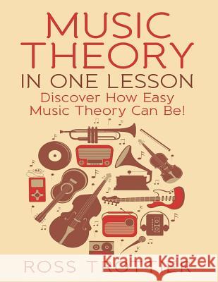 Music Theory in One Lesson: Discover How Easy Music Theory Can Be! Ross Trottier 9781516861842 Createspace - książka