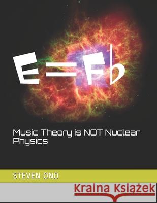 Music Theory is NOT Nuclear Physics Steven M Ono 9798585830006 Independently Published - książka