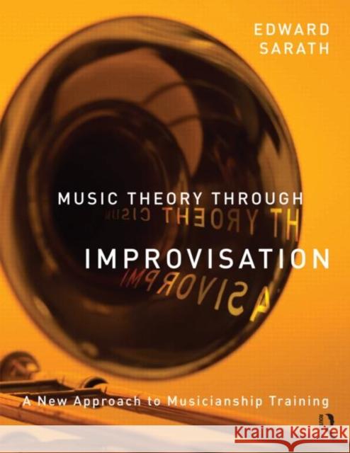 Music Theory Through Improvisation : A New Approach to Musicianship Training Edward Sarath   9780415997256 Taylor & Francis - książka