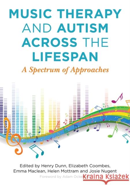 Music Therapy and Autism Across the Lifespan: A Spectrum of Approaches Henry Dunn Helen Mottram Elizabeth Coombes 9781785923111 Jessica Kingsley Publishers - książka