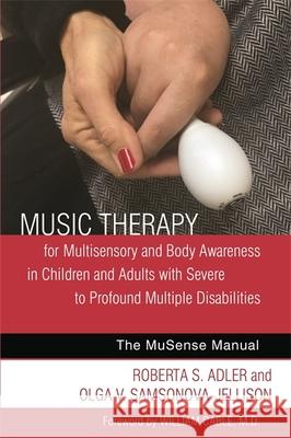 Music Therapy for Multisensory and Body Awareness in Children and Adults with Severe to Profound Multiple Disabilities: The Musense Manual Roberta Adler Olga Samsonova-Jellison Andrea Clark 9781785927362 Jessica Kingsley Publishers - książka