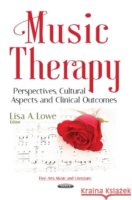 Music Therapy: Perspectives, Cultural Aspects & Clinical Outcomes Lisa A Lowe 9781536122411 Nova Science Publishers Inc - książka