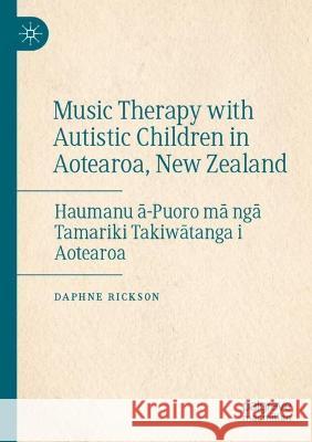 Music Therapy with Autistic Children in Aotearoa, New Zealand Daphne Rickson 9783031052354 Springer International Publishing - książka