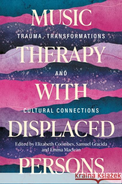 Music Therapy with Displaced Persons: Exploring Trauma, Transformation and Cultural Connections Various Authors 9781805013822 Jessica Kingsley Publishers - książka