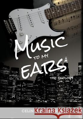 Music To My Ears: The Duology: A Rockstar Romance Celine L. a. Simpson 9781763565920 Celine L. A. Simpson - książka