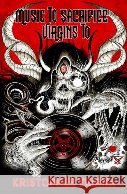Music to Sacrifice Virgins To Kristopher Triana 9781961758254 Bad Dream Books - książka