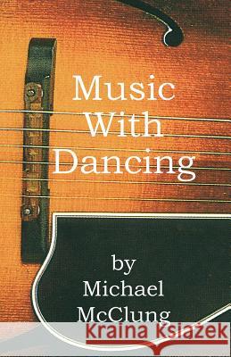 Music with Dancing Michael Mcclung 9781413401714 XLIBRIS CORPORATION - książka
