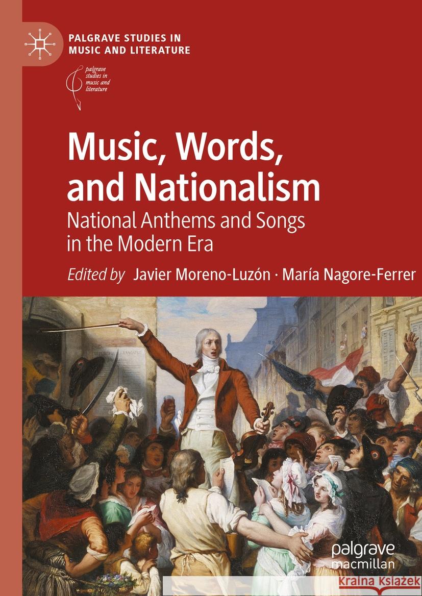 Music, Words, and Nationalism: National Anthems and Songs in the Modern Era Javier Moreno-Luz?n Mar?a Nagore-Ferrer 9783031416439 Palgrave MacMillan - książka