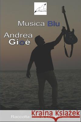 Musica Blu Raccolta Testi & Discografia di Andrea Gioè Di Malta, Miriam 9798361340590 Independently Published - książka