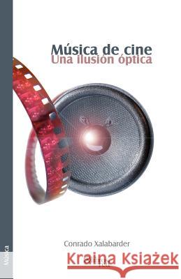 Musica de Cine. Una Ilusion Optica Conrado Xalabarder 9781597541671 Libros En Red - książka